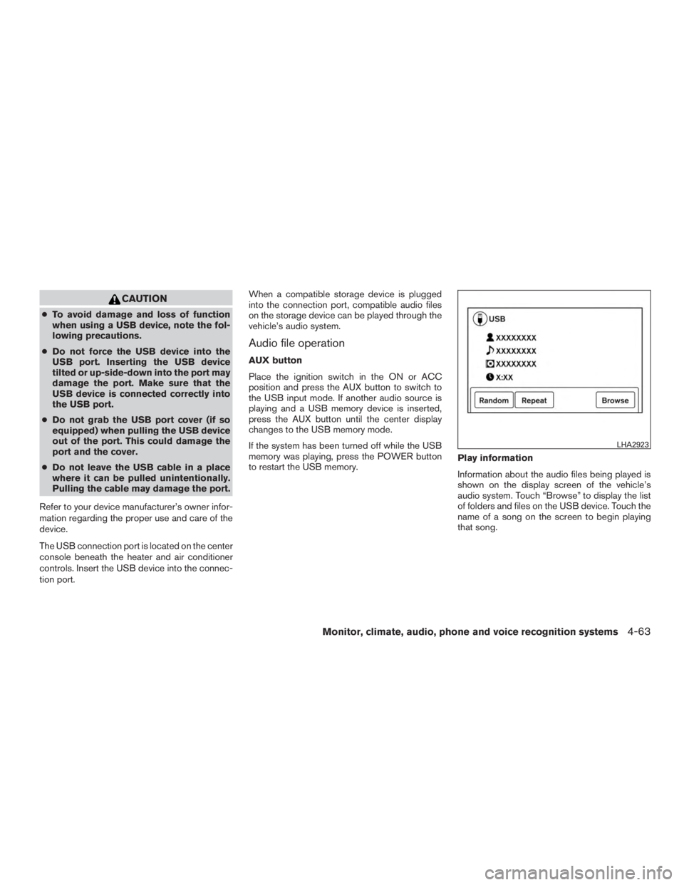 NISSAN ROGUE 2015 Owner´s Manual CAUTION
●To avoid damage and loss of function
when using a USB device, note the fol-
lowing precautions.
● Do not force the USB device into the
USB port. Inserting the USB device
tilted or up-side NISSAN ROGUE 2015 Owner´s Manual CAUTION
●To avoid damage and loss of function
when using a USB device, note the fol-
lowing precautions.
● Do not force the USB device into the
USB port. Inserting the USB device
tilted or up-side