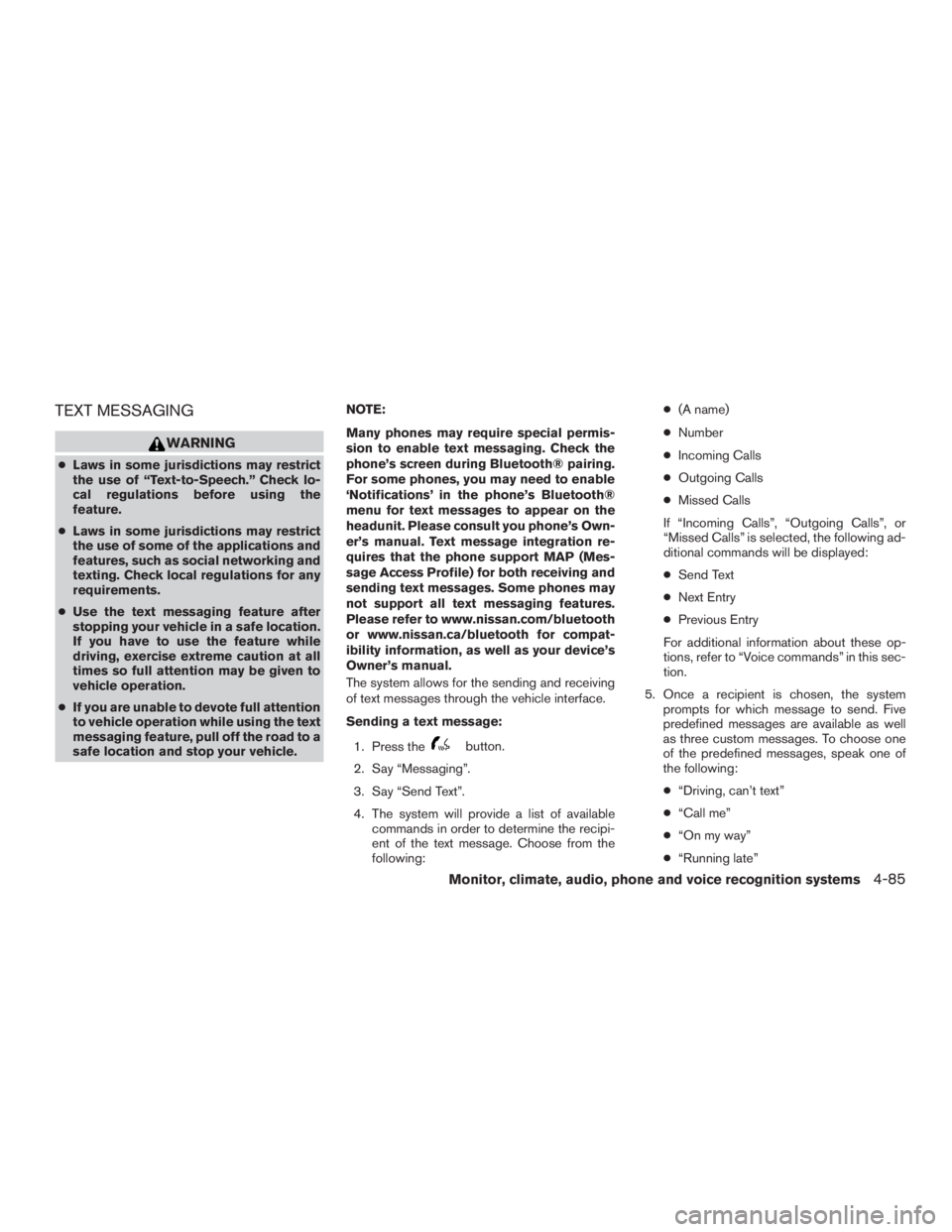 NISSAN ROGUE 2015 Owner´s Manual TEXT MESSAGING
WARNING
●Laws in some jurisdictions may restrict
the use of “Text-to-Speech.” Check lo-
cal regulations before using the
feature.
● Laws in some jurisdictions may restrict
the u NISSAN ROGUE 2015 Owner´s Manual TEXT MESSAGING
WARNING
●Laws in some jurisdictions may restrict
the use of “Text-to-Speech.” Check lo-
cal regulations before using the
feature.
● Laws in some jurisdictions may restrict
the u