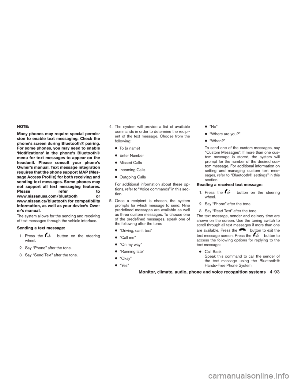 NISSAN ROGUE 2015  Owner´s Manual NOTE:
Many phones may require special permis-
sion to enable text messaging. Check the
phone’s screen during Bluetooth® pairing.
For some phones, you may need to enable
‘Notifications’ in the p