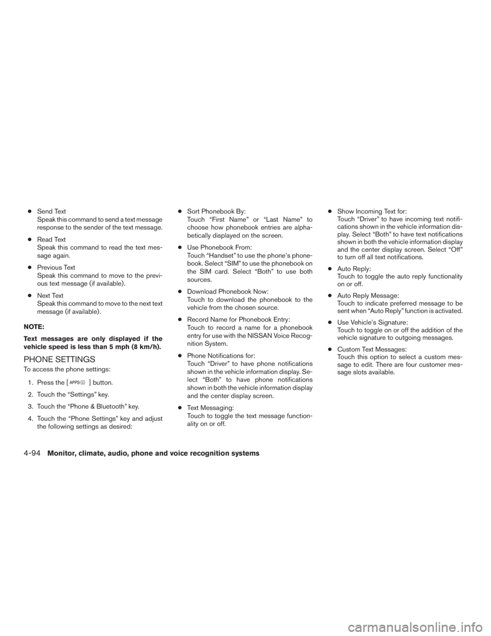 NISSAN ROGUE 2015  Owner´s Manual ●Send Text
Speak this command to send a text message
response to the sender of the text message.
● Read Text
Speak this command to read the text mes-
sage again.
● Previous Text
Speak this comma