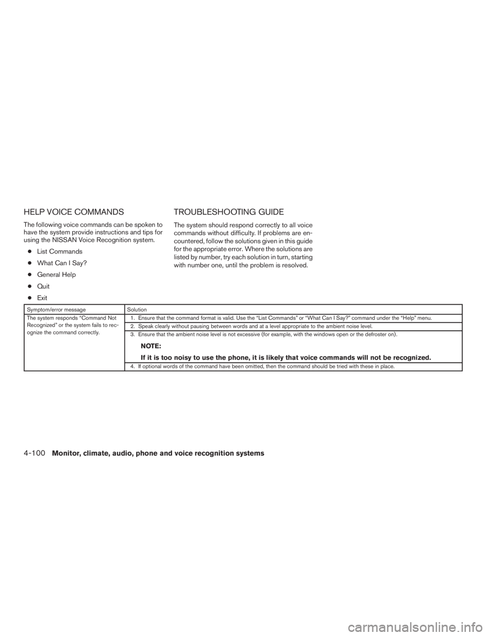 NISSAN ROGUE 2015  Owner´s Manual HELP VOICE COMMANDS
The following voice commands can be spoken to
have the system provide instructions and tips for
using the NISSAN Voice Recognition system.● List Commands
● What Can I Say?
● 