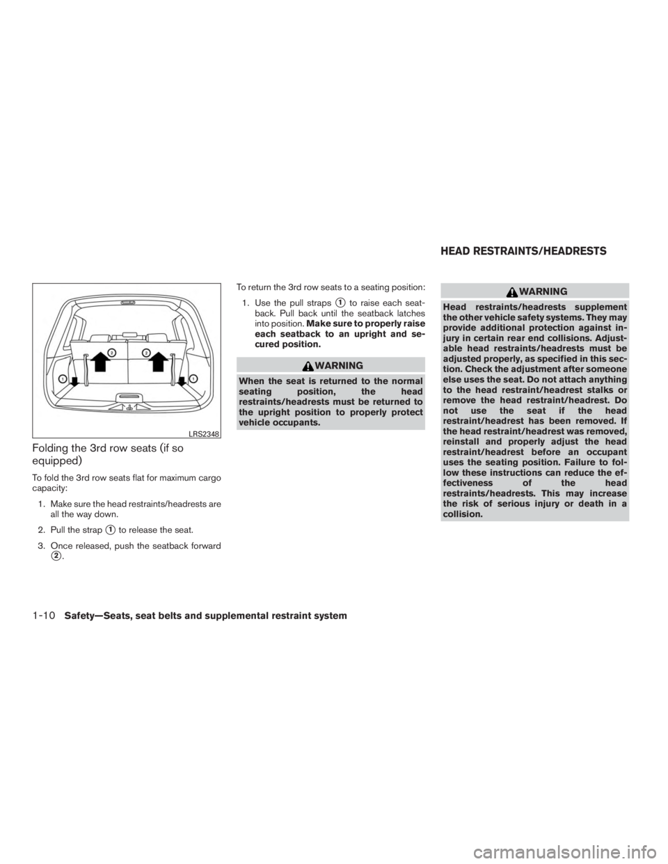 NISSAN ROGUE 2015  Owner´s Manual Folding the 3rd row seats (if so
equipped)
To fold the 3rd row seats flat for maximum cargo
capacity:1. Make sure the head restraints/headrests are all the way down.
2. Pull the strap
1to release the