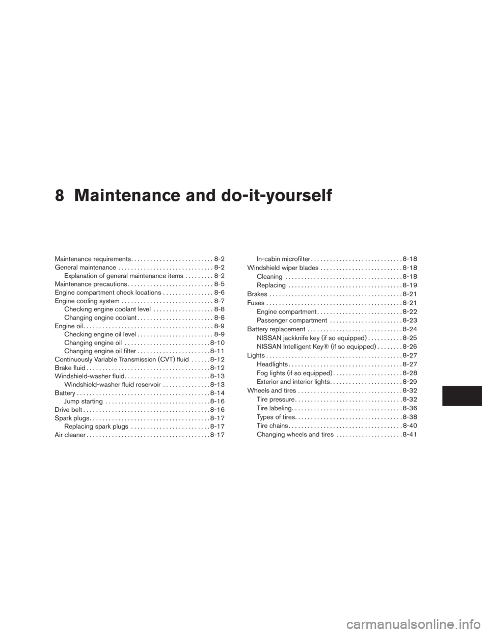 NISSAN ROGUE 2015  Owner´s Manual 8 Maintenance and do-it-yourself
Maintenance requirements..........................8-2
General maintenance ..............................8-2
Explanation of general maintenance items .........8-2
Maint