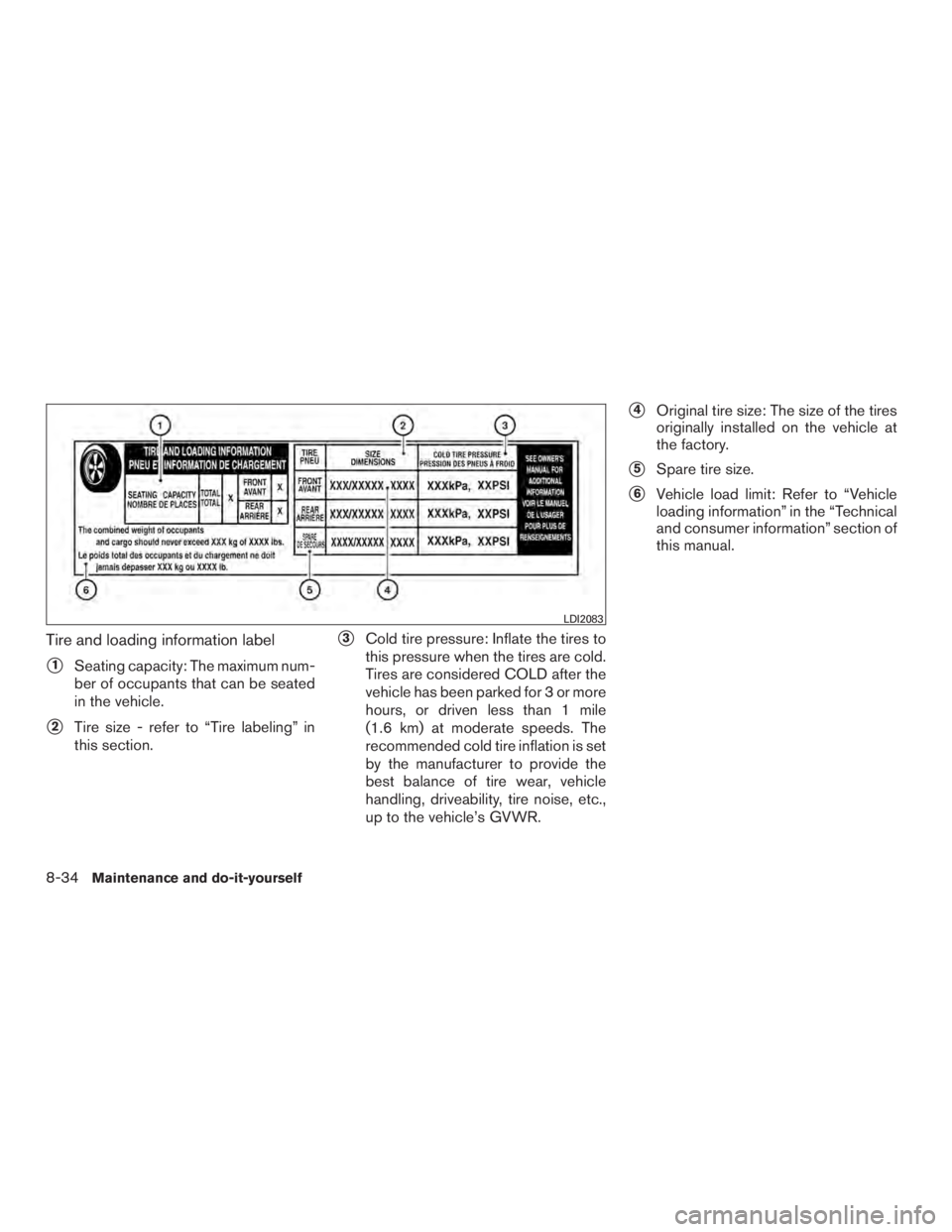 NISSAN ROGUE 2015  Owner´s Manual Tire and loading information label
1Seating capacity: The maximum num-
ber of occupants that can be seated
in the vehicle.
2Tire size - refer to “Tire labeling” in
this section.
3Cold tire pres