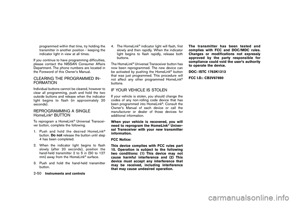 NISSAN ROGUE 2010  Owner´s Manual Black plate (118,1)
Model "S35-D" EDITED: 2009/ 9/ 4
programmed within that time, try holding the
transmitter in another position - keeping the
indicator light in view at all times.
If you continue to
