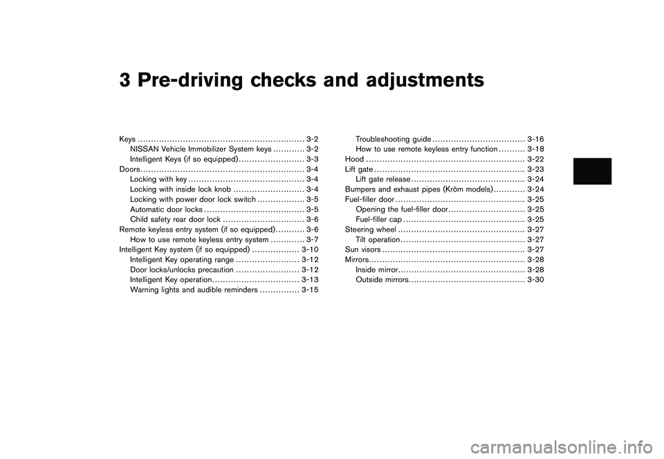NISSAN ROGUE 2010 Owner´s Manual Black plate (10,1)
3 Pre-driving checks and adjustments
Model "S35-D" EDITED: 2009/ 9/ 4
Keys ............................................................... 3-2NISSAN Vehicle Immobilizer System keys NISSAN ROGUE 2010 Owner´s Manual Black plate (10,1)
3 Pre-driving checks and adjustments
Model "S35-D" EDITED: 2009/ 9/ 4
Keys ............................................................... 3-2NISSAN Vehicle Immobilizer System keys