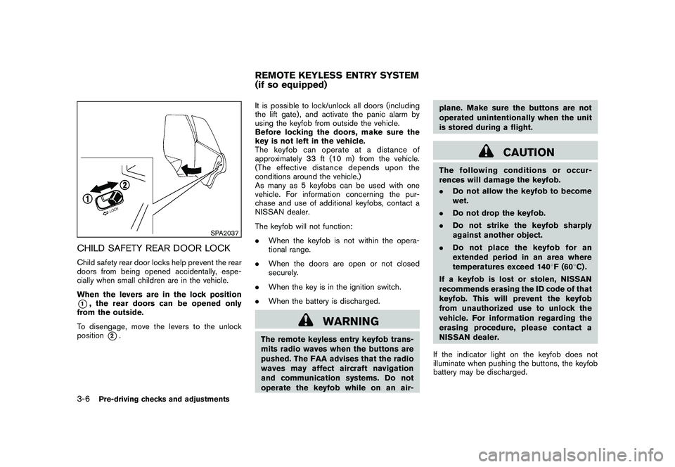 NISSAN ROGUE 2010  Owner´s Manual Black plate (126,1)
Model "S35-D" EDITED: 2009/ 9/ 4
SPA2037
CHILD SAFETY REAR DOOR LOCKChild safety rear door locks help prevent the rear
doors from being opened accidentally, espe-
cially when small