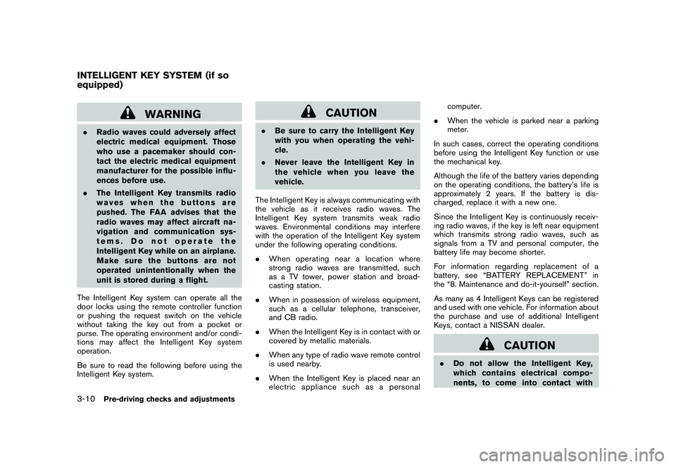 NISSAN ROGUE 2010  Owner´s Manual Black plate (130,1)
Model "S35-D" EDITED: 2009/ 9/ 4
WARNING
.Radio waves could adversely affect
electric medical equipment. Those
who use a pacemaker should con-
tact the electric medical equipment
m