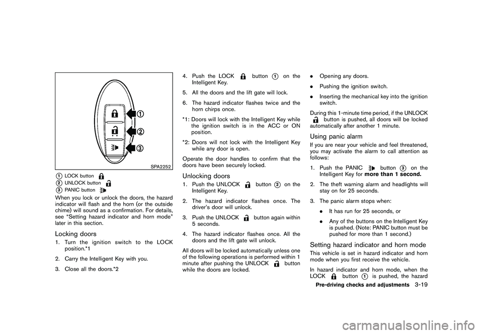 NISSAN ROGUE 2010  Owner´s Manual Black plate (139,1)
Model "S35-D" EDITED: 2009/ 9/ 4
SPA2252
*1
LOCK button
*2
UNLOCK button
*3
PANIC button
When you lock or unlock the doors, the hazard
indicator will flash and the horn (or the out