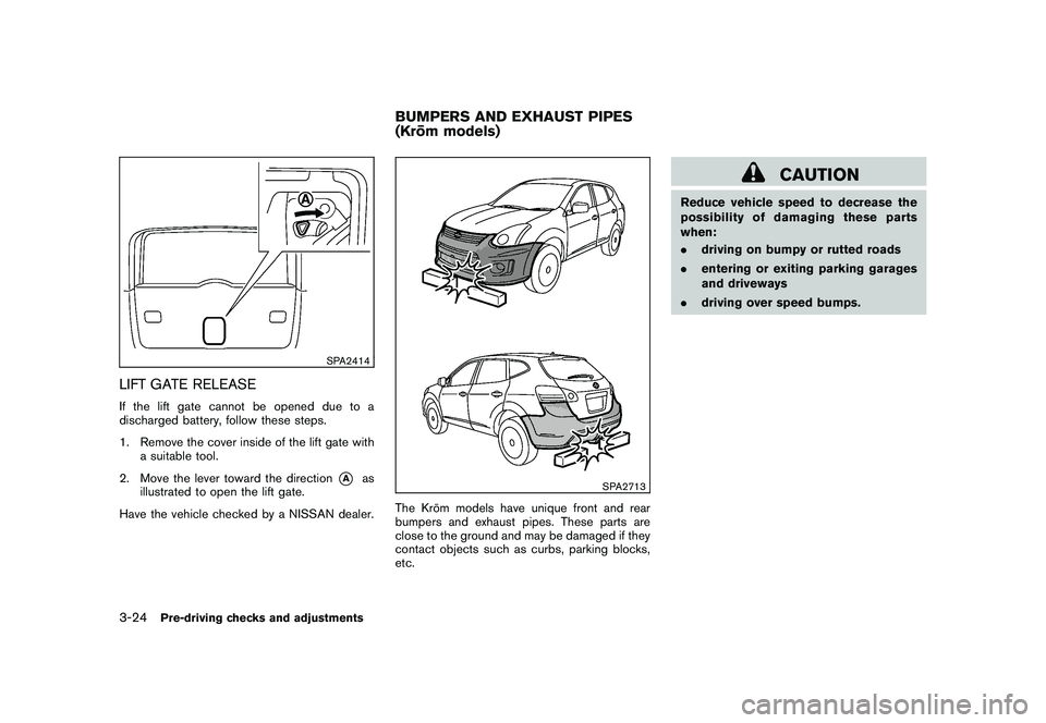 NISSAN ROGUE 2010  Owner´s Manual Black plate (144,1)
Model "S35-D" EDITED: 2009/ 9/ 4
SPA2414
LIFT GATE RELEASEIf the lift gate cannot be opened due to a
discharged battery, follow these steps.
1. Remove the cover inside of the lift 