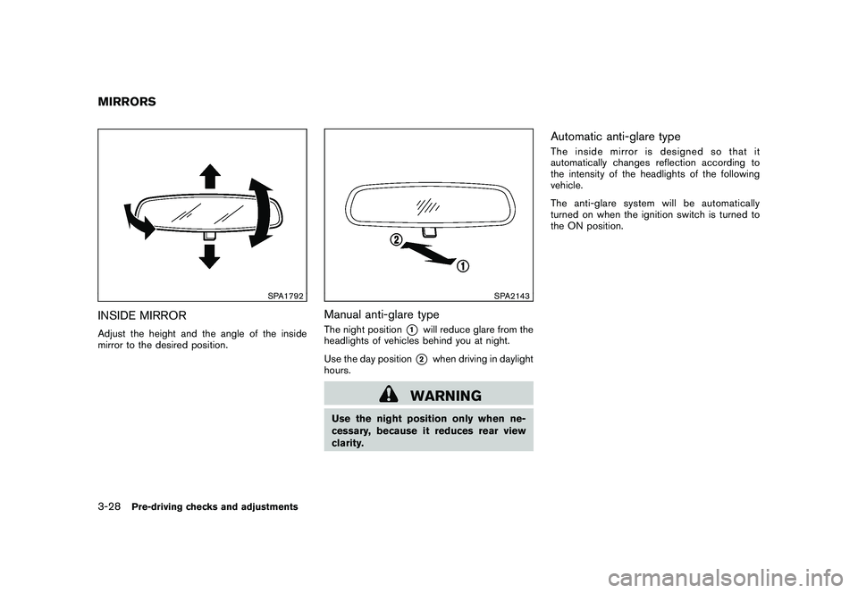 NISSAN ROGUE 2010 Owner´s Manual Black plate (148,1)
Model "S35-D" EDITED: 2009/ 9/ 4
SPA1792
INSIDE MIRRORAdjust the height and the angle of the inside
mirror to the desired position.
SPA2143
Manual anti-glare typeThe night position NISSAN ROGUE 2010 Owner´s Manual Black plate (148,1)
Model "S35-D" EDITED: 2009/ 9/ 4
SPA1792
INSIDE MIRRORAdjust the height and the angle of the inside
mirror to the desired position.
SPA2143
Manual anti-glare typeThe night position