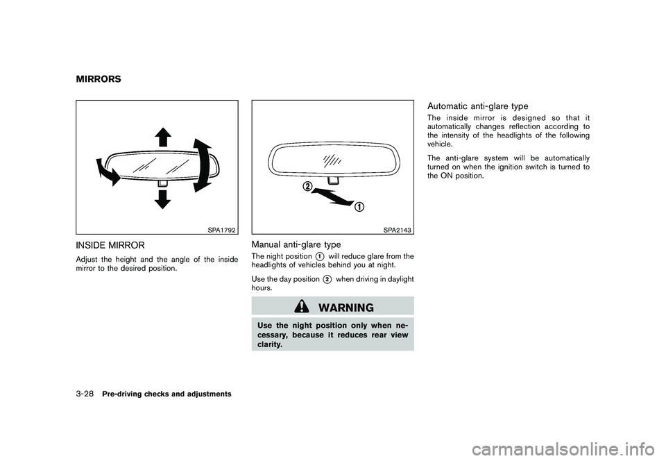 NISSAN ROGUE 2010  Owner´s Manual Black plate (148,1)
Model "S35-D" EDITED: 2009/ 9/ 4
SPA1792
INSIDE MIRRORAdjust the height and the angle of the inside
mirror to the desired position.
SPA2143
Manual anti-glare typeThe night position