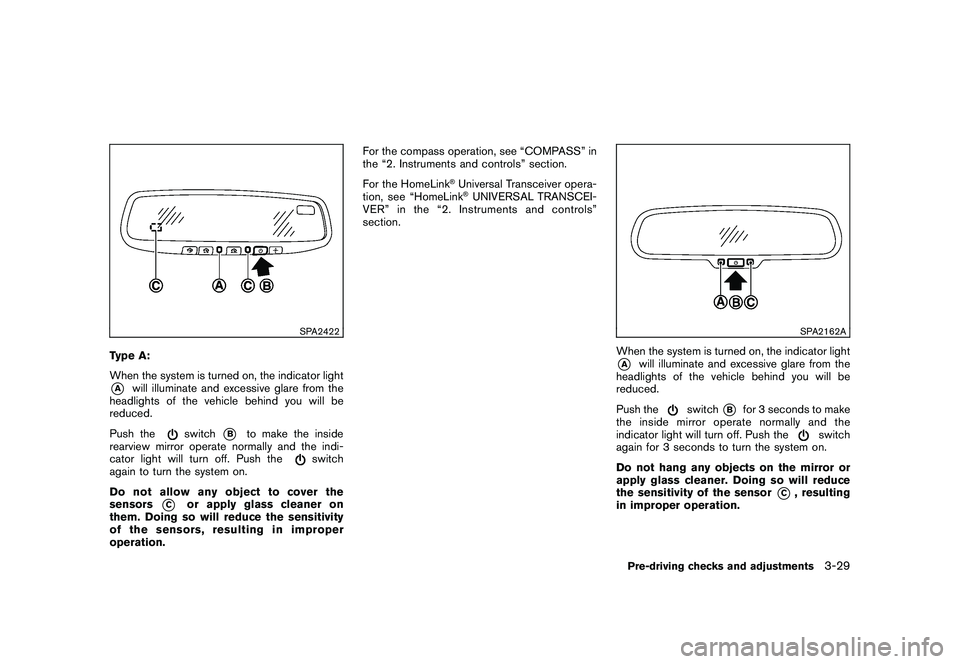NISSAN ROGUE 2010 Owner´s Manual Black plate (149,1)
Model "S35-D" EDITED: 2009/ 9/ 4
SPA2422
Type A:
When the system is turned on, the indicator light*A
will illuminate and excessive glare from the
headlights of the vehicle behind y NISSAN ROGUE 2010 Owner´s Manual Black plate (149,1)
Model "S35-D" EDITED: 2009/ 9/ 4
SPA2422
Type A:
When the system is turned on, the indicator light*A
will illuminate and excessive glare from the
headlights of the vehicle behind y