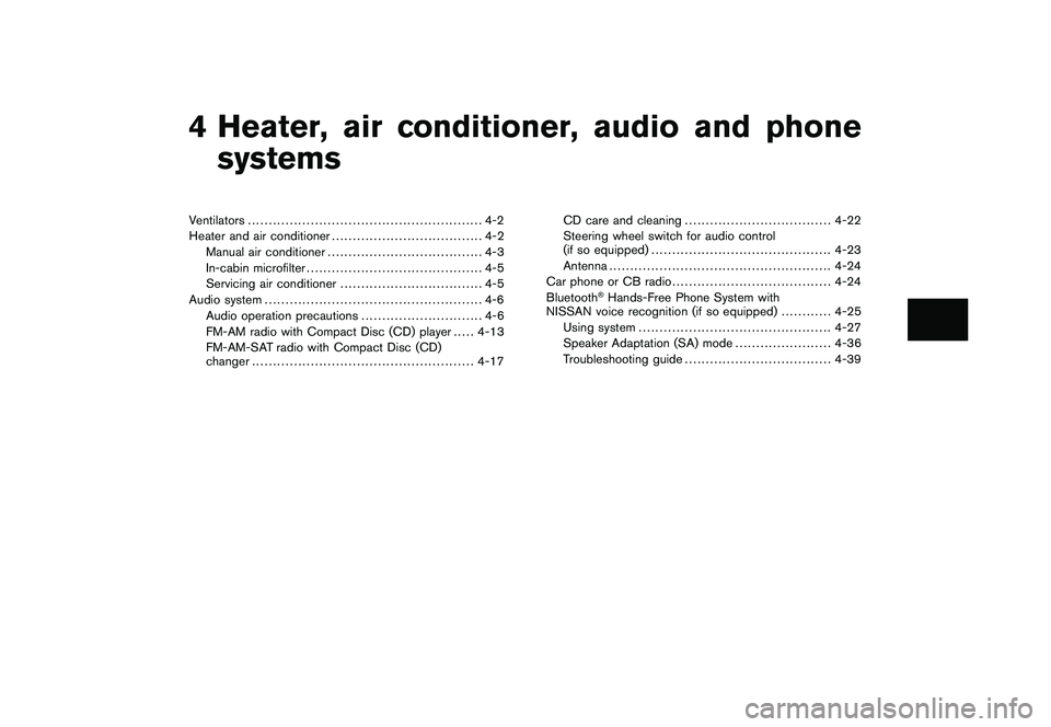 NISSAN ROGUE 2010  Owner´s Manual Black plate (13,1)
4 Heater, air conditioner, audio and phonesystems
Model "S35-D" EDITED: 2009/ 9/ 4
Ventilators ........................................................ 4-2
Heater and air conditione