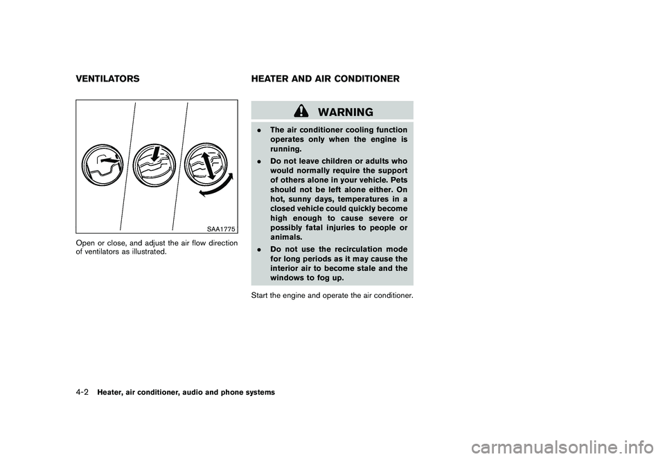 NISSAN ROGUE 2010  Owner´s Manual Black plate (154,1)
Model "S35-D" EDITED: 2009/ 9/ 4
SAA1775
Open or close, and adjust the air flow direction
of ventilators as illustrated.
WARNING
.The air conditioner cooling function
operates only