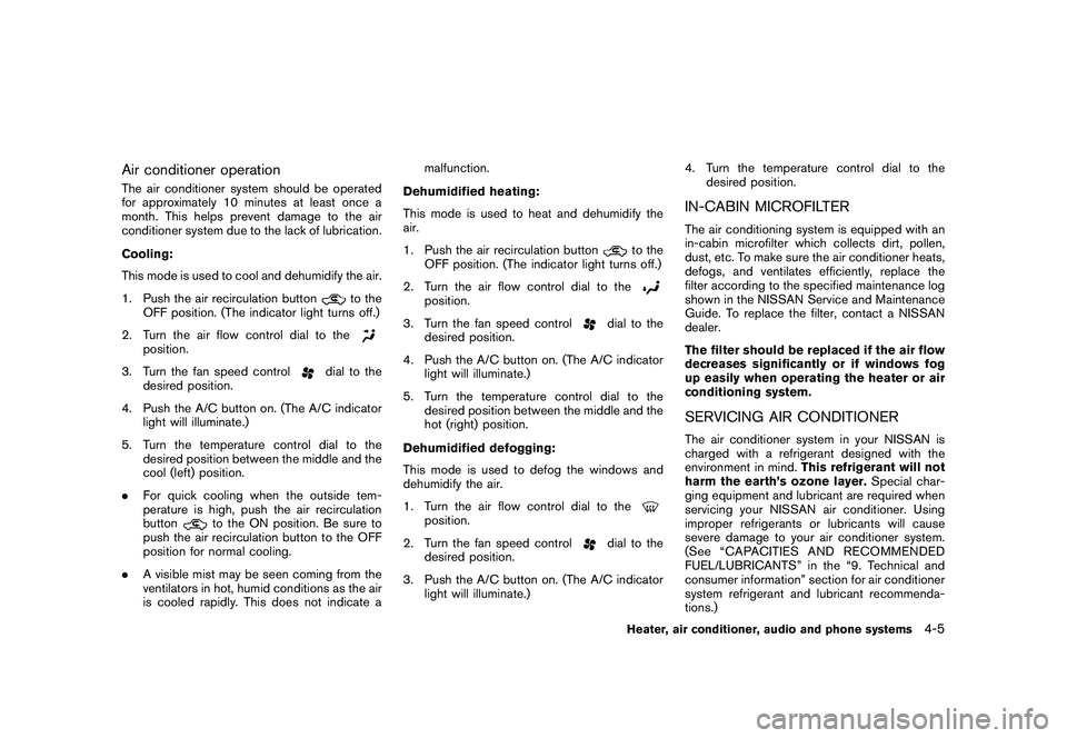 NISSAN ROGUE 2010  Owner´s Manual Black plate (157,1)
Model "S35-D" EDITED: 2009/ 9/ 4
Air conditioner operationThe air conditioner system should be operated
for approximately 10 minutes at least once a
month. This helps prevent damag