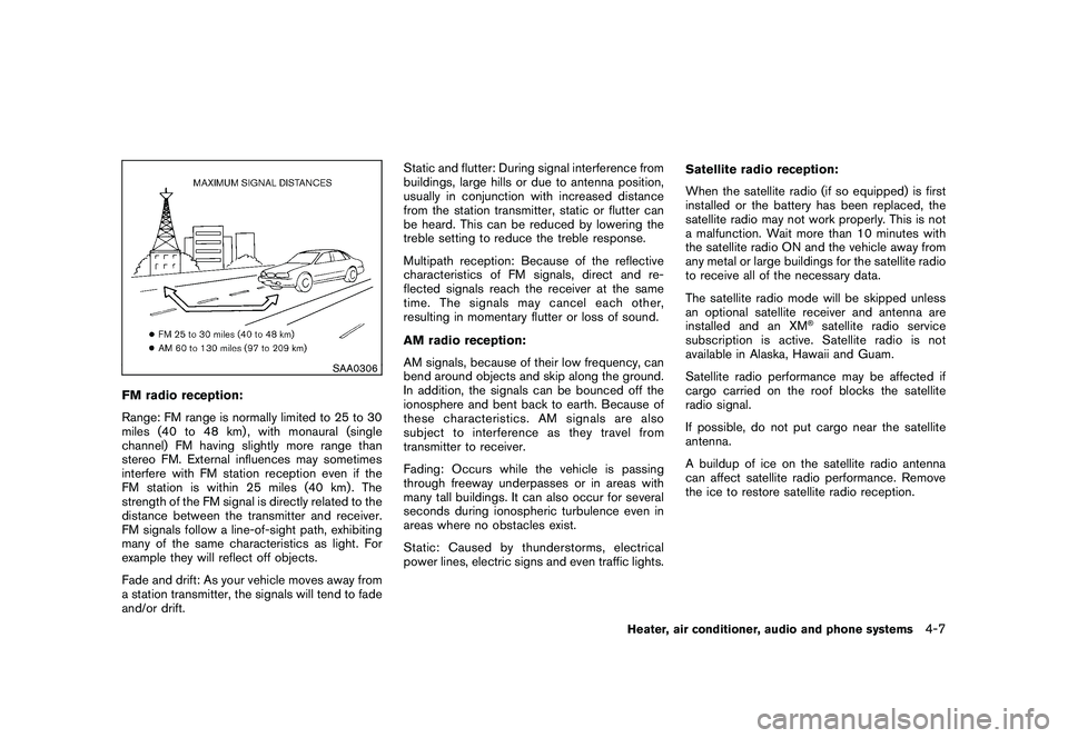 NISSAN ROGUE 2010  Owner´s Manual Black plate (159,1)
Model "S35-D" EDITED: 2009/ 9/ 4
SAA0306
FM radio reception:
Range: FM range is normally limited to 25 to 30
miles (40 to 48 km) , with monaural (single
channel) FM having slightly