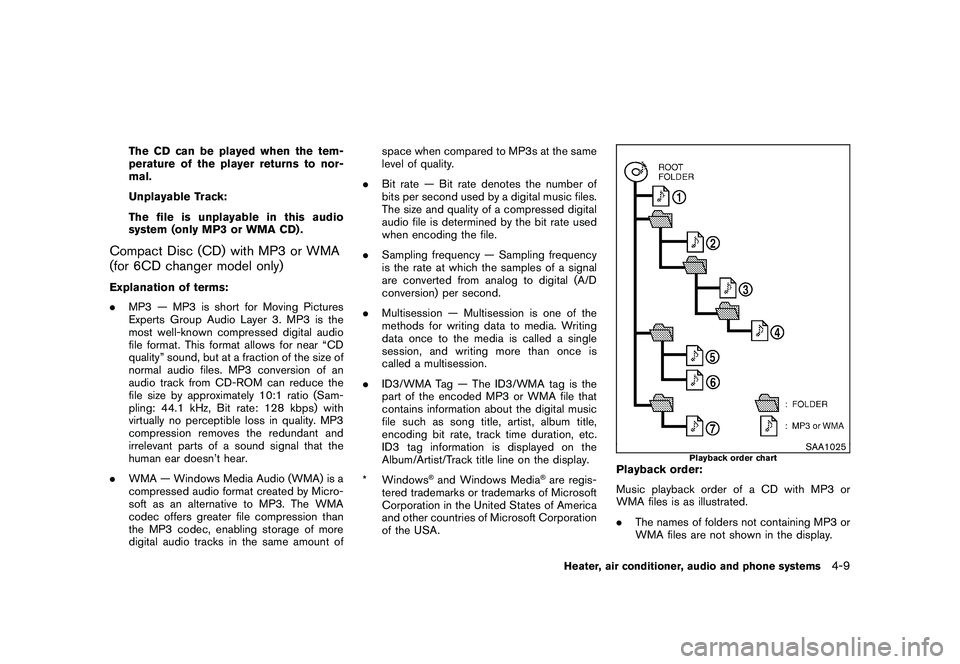 NISSAN ROGUE 2010  Owner´s Manual Black plate (161,1)
Model "S35-D" EDITED: 2009/ 9/ 4
The CD can be played when the tem-
perature of the player returns to nor-
mal.
Unplayable Track:
The file is unplayable in this audio
system (only 
