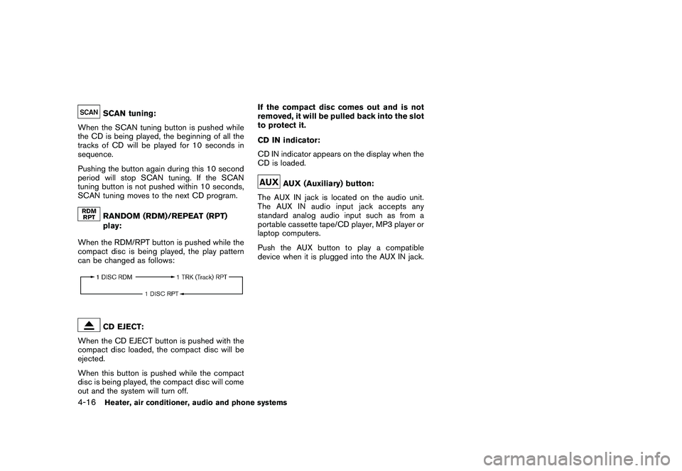 NISSAN ROGUE 2010  Owner´s Manual Black plate (168,1)
Model "S35-D" EDITED: 2009/ 9/ 4
SCAN tuning:
When the SCAN tuning button is pushed while
the CD is being played, the beginning of all the
tracks of CD will be played for 10 second