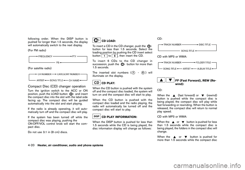 NISSAN ROGUE 2010  Owner´s Manual Black plate (172,1)
Model "S35-D" EDITED: 2009/ 9/ 4
following order. When the DISP button is
pushed for longer than 1.5 seconds, the display
will automatically switch to the next display.
(For FM rad