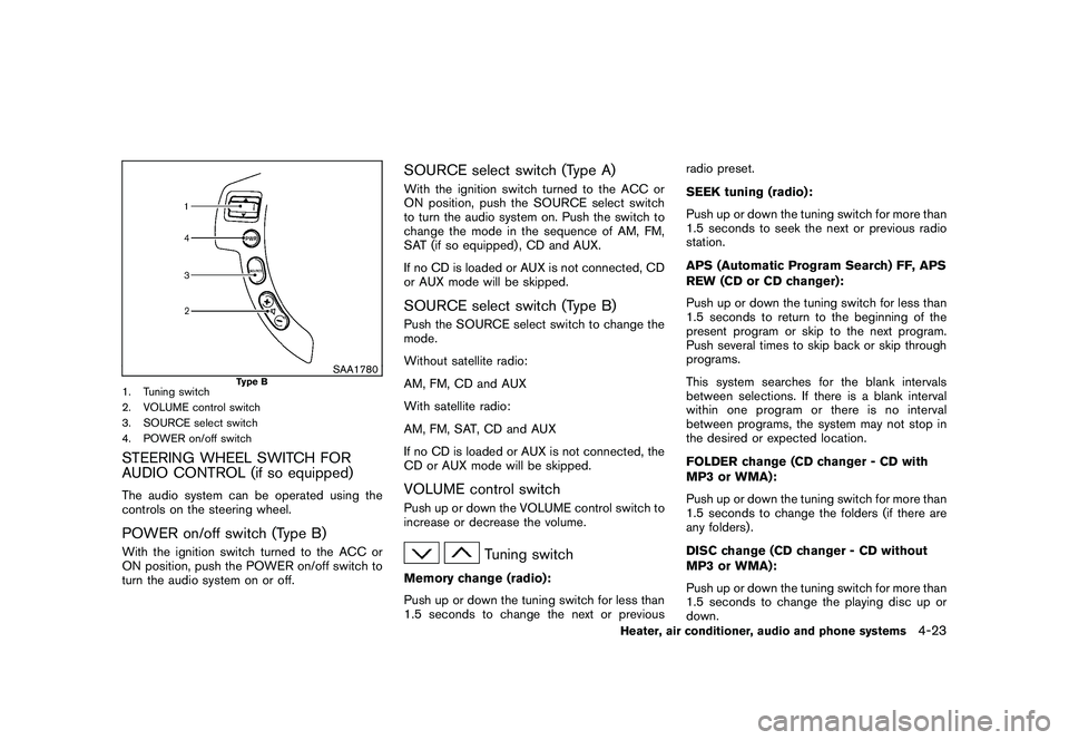 NISSAN ROGUE 2010  Owner´s Manual Black plate (175,1)
Model "S35-D" EDITED: 2009/ 9/ 4
SAA1780
Type B
1. Tuning switch
2. VOLUME control switch
3. SOURCE select switch
4. POWER on/off switchSTEERING WHEEL SWITCH FOR
AUDIO CONTROL (if 