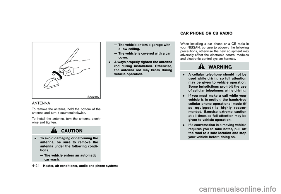 NISSAN ROGUE 2010  Owner´s Manual Black plate (176,1)
Model "S35-D" EDITED: 2009/ 9/ 4
SAA2102
ANTENNATo remove the antenna, hold the bottom of the
antenna and turn it counterclockwise.
To install the antenna, turn the antenna clock-
