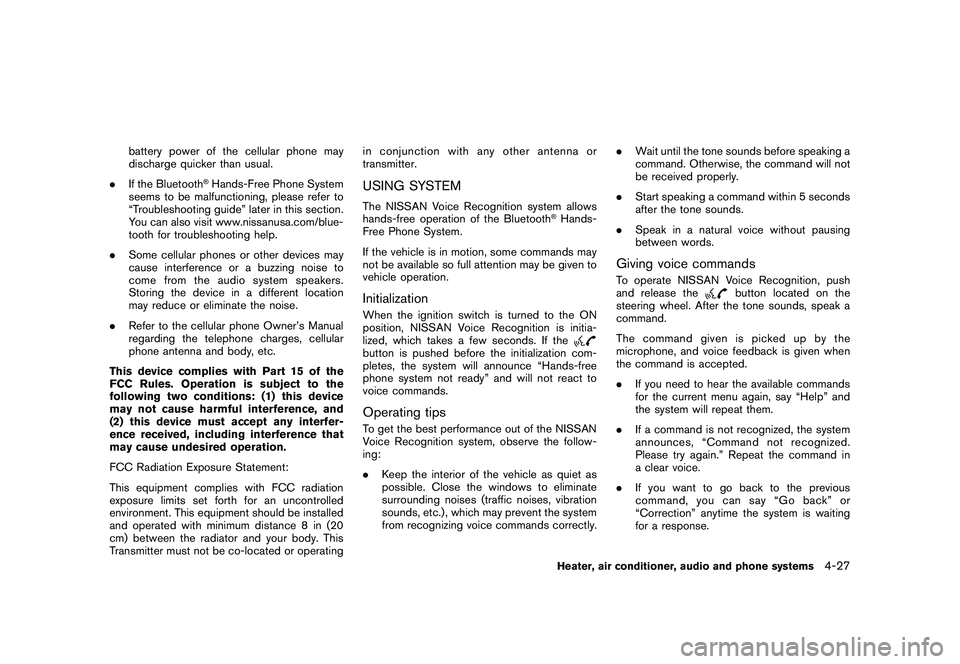 NISSAN ROGUE 2010  Owner´s Manual Black plate (179,1)
Model "S35-D" EDITED: 2009/ 9/ 4
battery power of the cellular phone may
discharge quicker than usual.
. If the Bluetooth
®Hands-Free Phone System
seems to be malfunctioning, plea