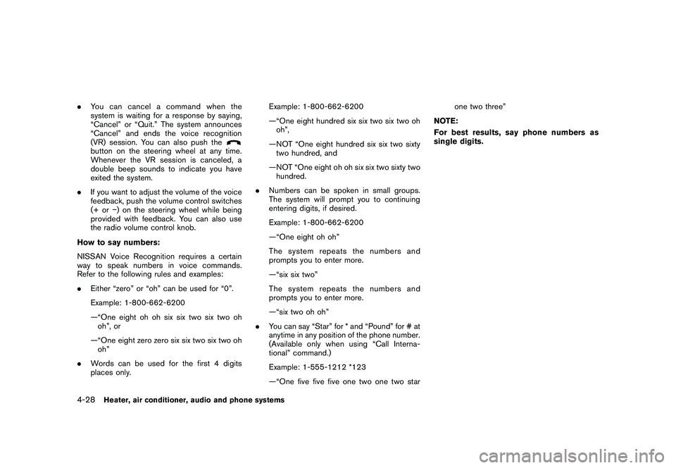 NISSAN ROGUE 2010  Owner´s Manual Black plate (180,1)
Model "S35-D" EDITED: 2009/ 9/ 4
.You can cancel a command when the
system is waiting for a response by saying,
“Cancel” or “Quit.” The system announces
“Cancel” and en