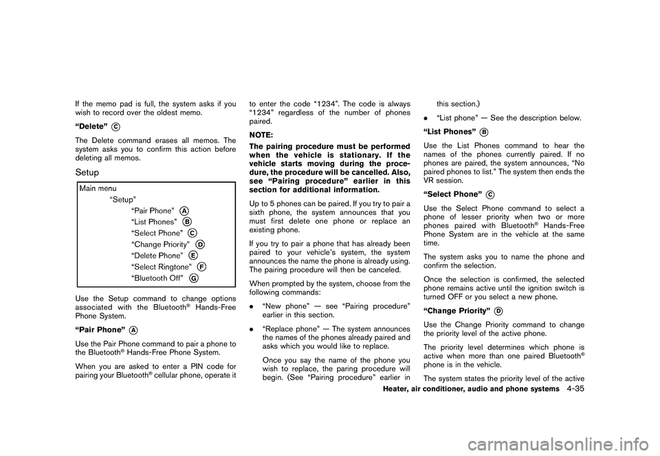 NISSAN ROGUE 2010  Owner´s Manual Black plate (187,1)
Model "S35-D" EDITED: 2009/ 9/ 4
If the memo pad is full, the system asks if you
wish to record over the oldest memo.
“Delete”
*C
The Delete command erases all memos. The
syste