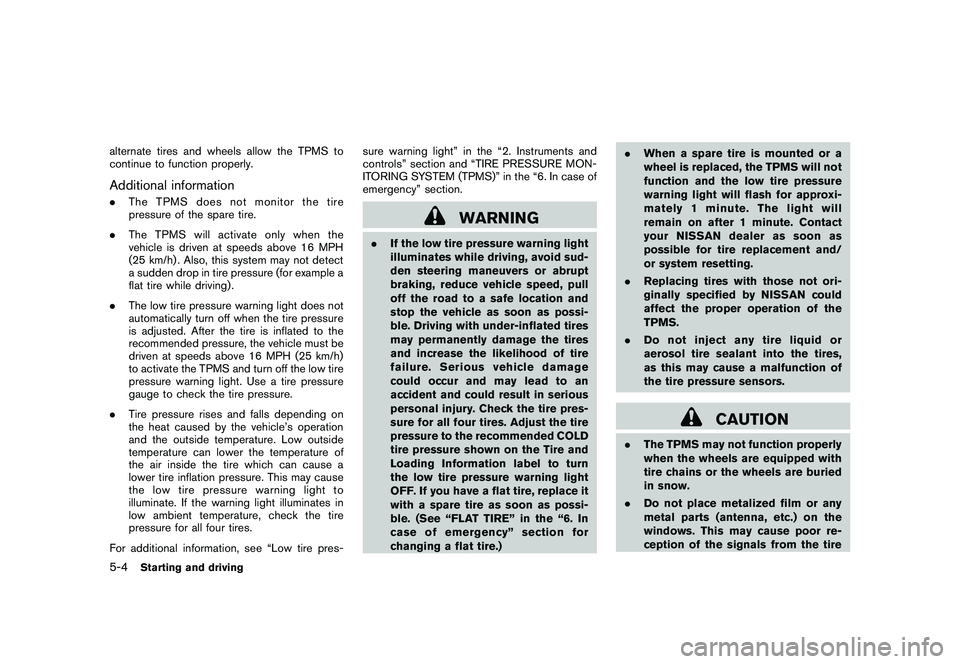 NISSAN ROGUE 2010  Owner´s Manual Black plate (196,1)
Model "S35-D" EDITED: 2009/ 9/ 4
alternate tires and wheels allow the TPMS to
continue to function properly.Additional information.The TPMS does not monitor the tire
pressure of th