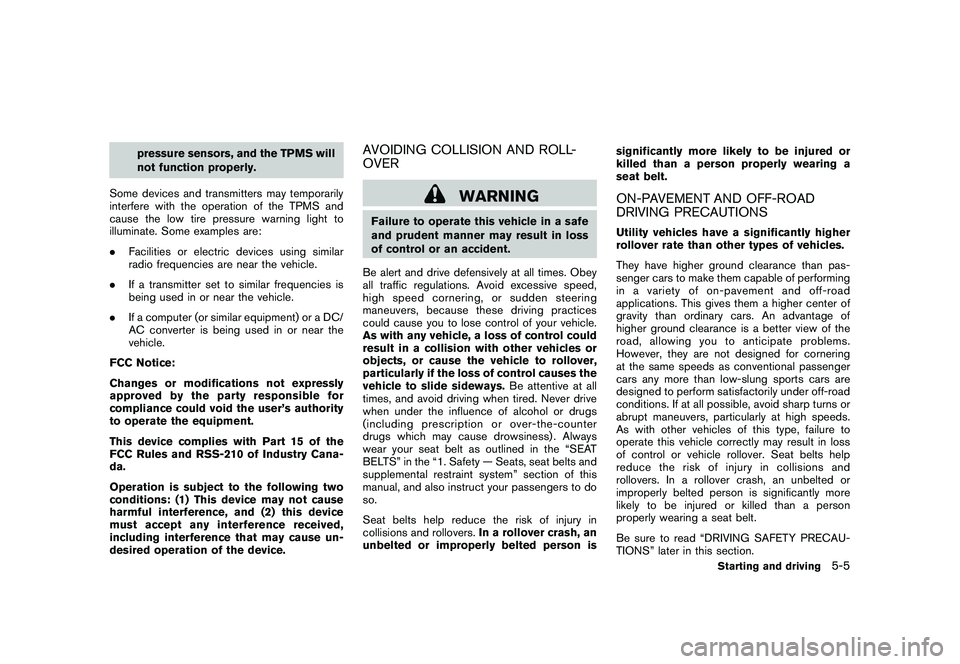NISSAN ROGUE 2010  Owner´s Manual Black plate (197,1)
Model "S35-D" EDITED: 2009/ 9/ 4
pressure sensors, and the TPMS will
not function properly.
Some devices and transmitters may temporarily
interfere with the operation of the TPMS a
