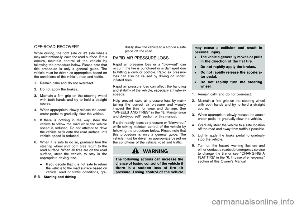 NISSAN ROGUE 2010  Owner´s Manual Black plate (198,1)
Model "S35-D" EDITED: 2009/ 9/ 4
OFF-ROAD RECOVERYWhile driving, the right side or left side wheels
may unintentionally leave the road surface. If this
occurs, maintain control of 
