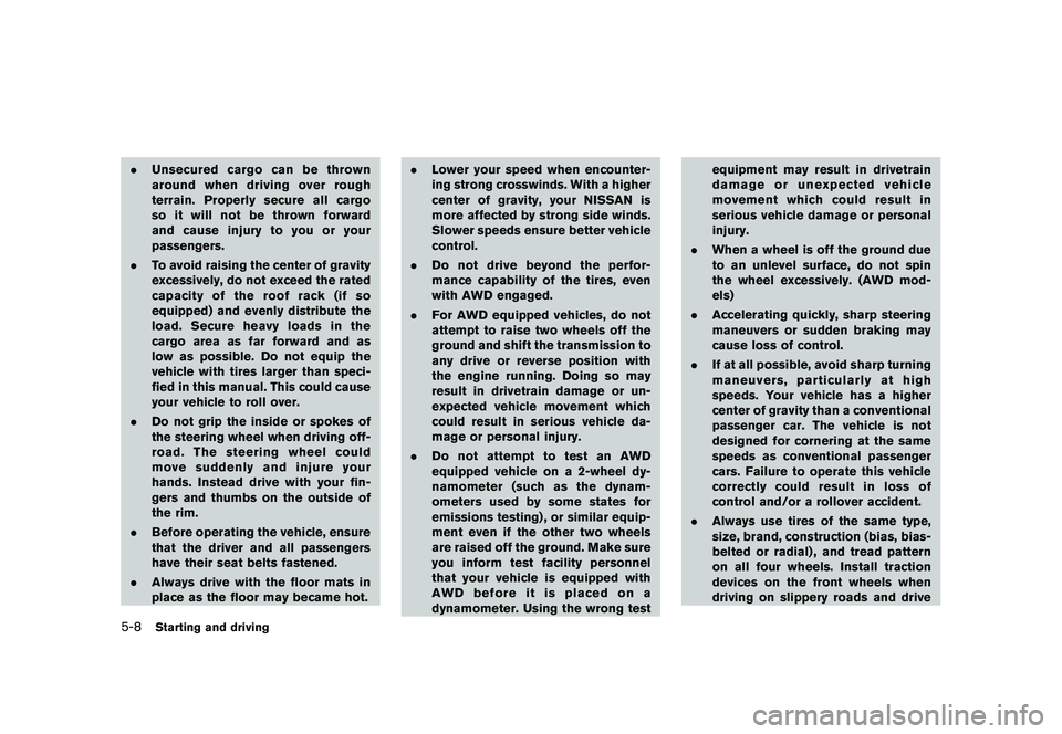 NISSAN ROGUE 2010  Owner´s Manual Black plate (200,1)
Model "S35-D" EDITED: 2009/ 9/ 4
.Unsecured cargo can be thrown
around when driving over rough
terrain. Properly secure all cargo
so it will not be thrown forward
and cause injury 