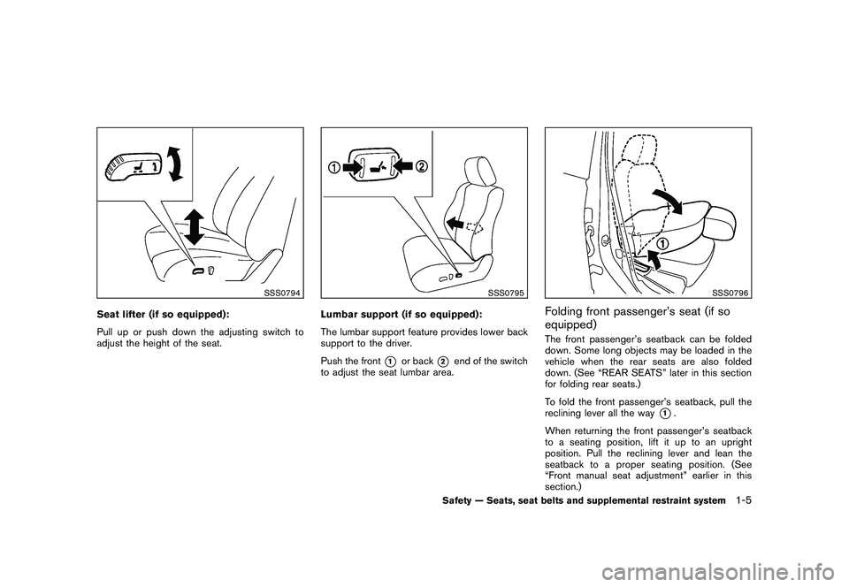 NISSAN ROGUE 2010 Owner´s Manual Black plate (17,1)
Model "S35-D" EDITED: 2009/ 9/ 4
SSS0794
Seat lifter (if so equipped):
Pull up or push down the adjusting switch to
adjust the height of the seat.
SSS0795
Lumbar support (if so equi NISSAN ROGUE 2010 Owner´s Manual Black plate (17,1)
Model "S35-D" EDITED: 2009/ 9/ 4
SSS0794
Seat lifter (if so equipped):
Pull up or push down the adjusting switch to
adjust the height of the seat.
SSS0795
Lumbar support (if so equi