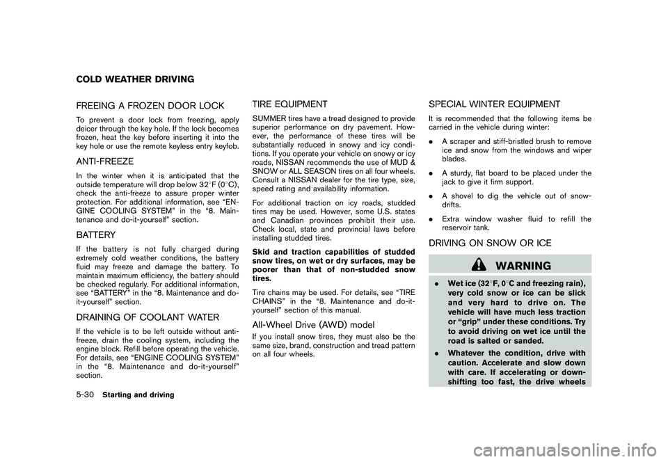 NISSAN ROGUE 2010  Owner´s Manual Black plate (222,1)
Model "S35-D" EDITED: 2009/ 9/ 4
FREEING A FROZEN DOOR LOCKTo prevent a door lock from freezing, apply
deicer through the key hole. If the lock becomes
frozen, heat the key before 