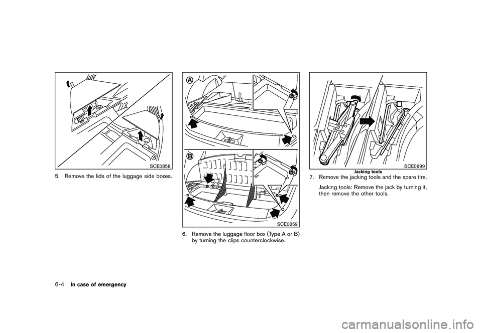 NISSAN ROGUE 2010  Owner´s Manual Black plate (228,1)
Model "S35-D" EDITED: 2009/ 9/ 4
SCE0858
5. Remove the lids of the luggage side boxes.
SCE0859
6. Remove the luggage floor box (Type A or B)by turning the clips counterclockwise.
S