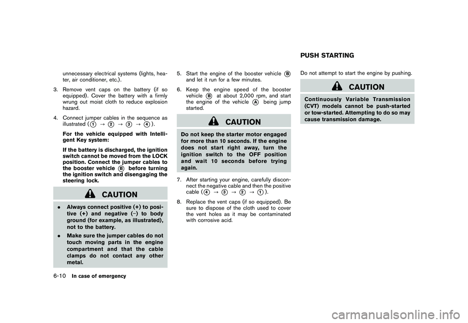 NISSAN ROGUE 2010  Owner´s Manual Black plate (234,1)
Model "S35-D" EDITED: 2009/ 9/ 4
unnecessary electrical systems (lights, hea-
ter, air conditioner, etc.) .
3. Remove vent caps on the battery (if so equipped) . Cover the battery 