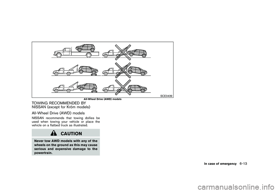 NISSAN ROGUE 2010  Owner´s Manual Black plate (237,1)
Model "S35-D" EDITED: 2009/ 9/ 4
SCE0439
All-Wheel Drive (AWD) models
TOWING RECOMMENDED BY
NISSAN (except for Kro¯
m models)
All-Wheel Drive (AWD) modelsNISSAN recommends that to
