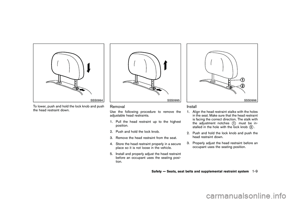 NISSAN ROGUE 2010  Owner´s Manual Black plate (21,1)
Model "S35-D" EDITED: 2009/ 9/ 4
SSS0994
To lower, push and hold the lock knob and push
the head restraint down.
SSS0995
RemovalUse the following procedure to remove the
adjustable 