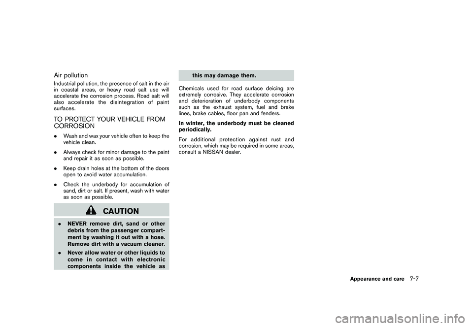 NISSAN ROGUE 2010  Owner´s Manual Black plate (249,1)
Model "S35-D" EDITED: 2009/ 9/ 4
Air pollutionIndustrial pollution, the presence of salt in the air
in coastal areas, or heavy road salt use will
accelerate the corrosion process. 