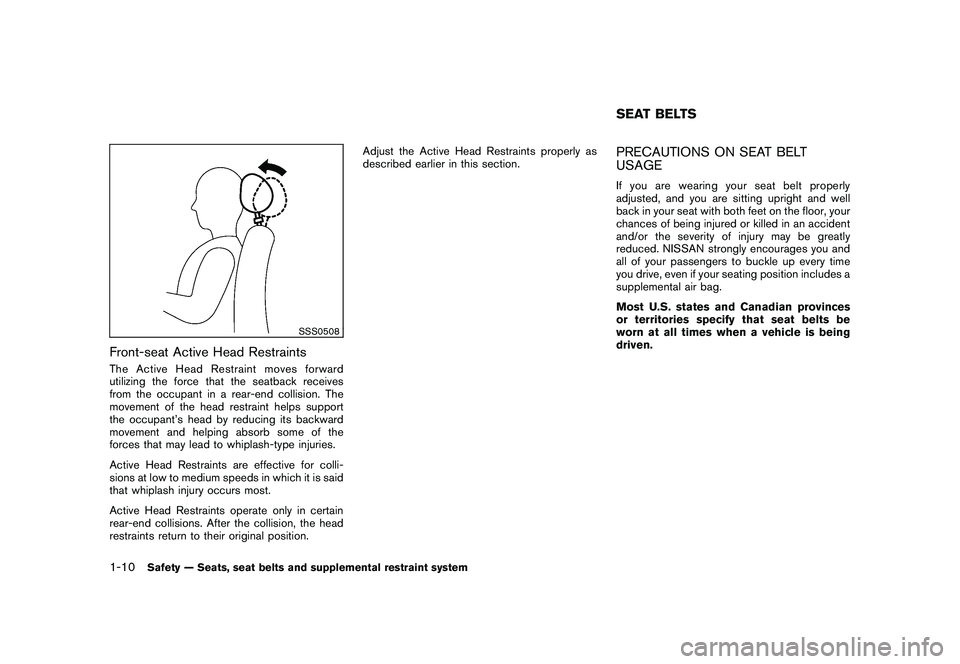 NISSAN ROGUE 2010  Owner´s Manual Black plate (22,1)
Model "S35-D" EDITED: 2009/ 9/ 4
SSS0508
Front-seat Active Head RestraintsThe Active Head Restraint moves forward
utilizing the force that the seatback receives
from the occupant in