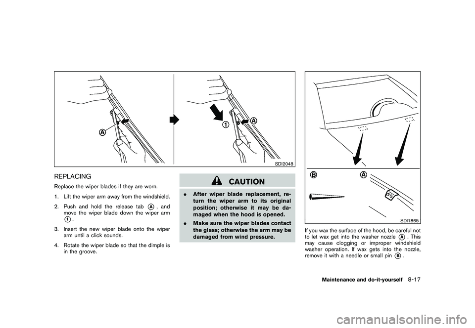NISSAN ROGUE 2010 Owner´s Manual Black plate (267,1)
Model "S35-D" EDITED: 2009/ 9/ 4
SDI2048
REPLACINGReplace the wiper blades if they are worn.
1. Lift the wiper arm away from the windshield.
2. Push and hold the release tab
*A
, a NISSAN ROGUE 2010 Owner´s Manual Black plate (267,1)
Model "S35-D" EDITED: 2009/ 9/ 4
SDI2048
REPLACINGReplace the wiper blades if they are worn.
1. Lift the wiper arm away from the windshield.
2. Push and hold the release tab
*A
, a