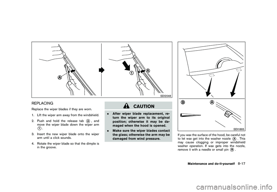 NISSAN ROGUE 2010  Owner´s Manual Black plate (267,1)
Model "S35-D" EDITED: 2009/ 9/ 4
SDI2048
REPLACINGReplace the wiper blades if they are worn.
1. Lift the wiper arm away from the windshield.
2. Push and hold the release tab
*A
, a