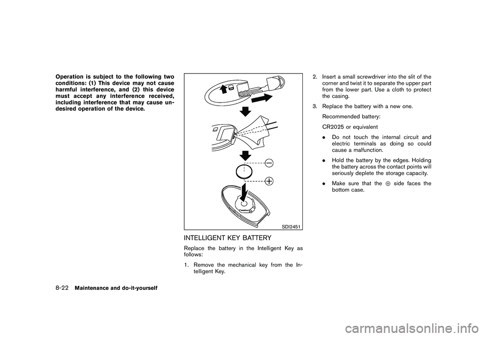 NISSAN ROGUE 2010  Owner´s Manual Black plate (272,1)
Model "S35-D" EDITED: 2009/ 9/ 4
Operation is subject to the following two
conditions: (1) This device may not cause
harmful interference, and (2) this device
must accept any inter
