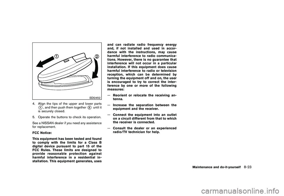 NISSAN ROGUE 2010  Owner´s Manual Black plate (273,1)
Model "S35-D" EDITED: 2009/ 9/ 4
SDI2452
4. Align the tips of the upper and lower parts
*1, and then push them together
*2
until it
is securely closed.
5. Operate the buttons to ch