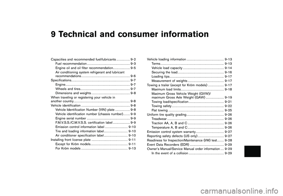 NISSAN ROGUE 2010  Owner´s Manual Black plate (28,1)
9 Technical and consumer information
Model "S35-D" EDITED: 2009/ 9/ 7
Capacities and recommended fuel/lubricants............ 9-2
Fuel recommendation ................................