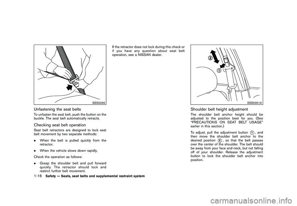 NISSAN ROGUE 2010  Owner´s Manual Black plate (28,1)
Model "S35-D" EDITED: 2009/ 9/ 4
SSS0326
Unfastening the seat beltsTo unfasten the seat belt, push the button on the
buckle. The seat belt automatically retracts.Checking seat belt 