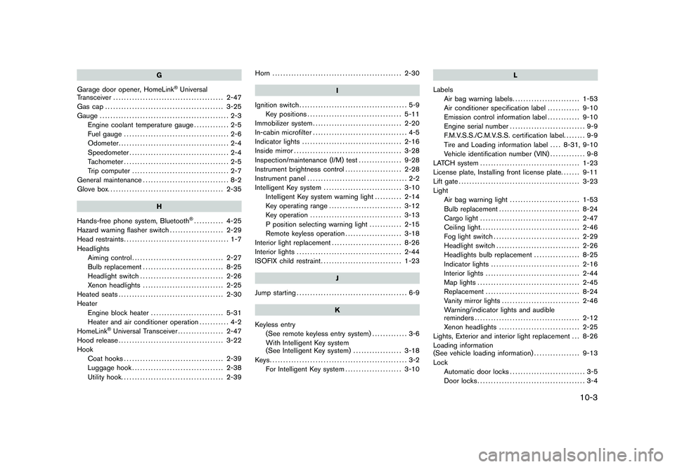 NISSAN ROGUE 2010  Owner´s Manual Black plate (3,1)
G
Garage door opener, HomeLink
®Universal
Transceiver ......................................... 2-47
Gas cap ............................................ 3-25
Gauge ................