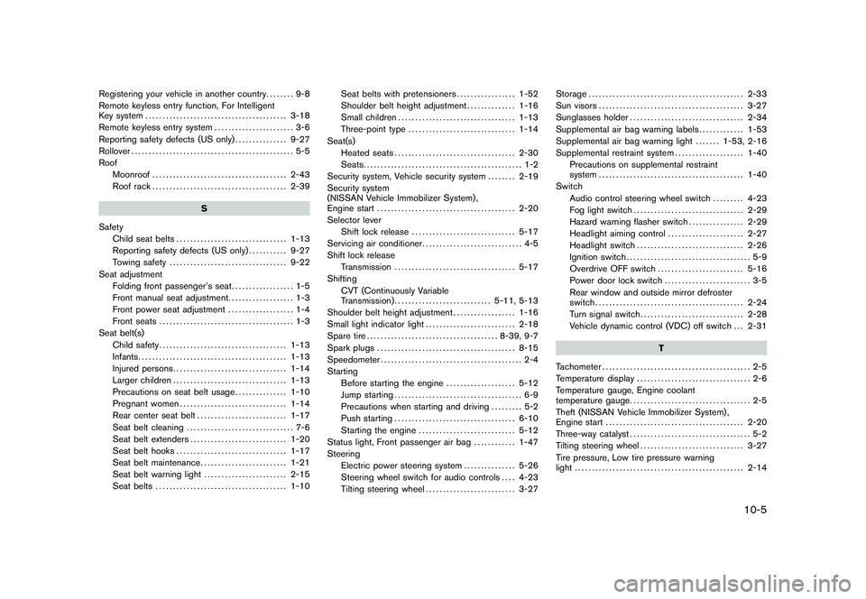 NISSAN ROGUE 2010  Owner´s Manual Black plate (5,1)
Registering your vehicle in another country........ 9-8
Remote keyless entry function, For Intelligent
Key system ......................................... 3-18
Remote keyless entry 