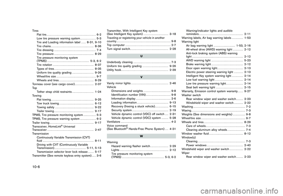 NISSAN ROGUE 2010  Owner´s Manual Black plate (6,1)
10-6TiresFlat tire ............................................ 6-2
Low tire pressure warning system .............. 5-3
Tire and Loading information label .... 8-31, 9-10
Tire chains